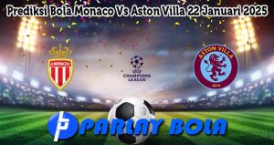 Prediksi Bola Monaco Vs Aston Villa 22 Januari 2025