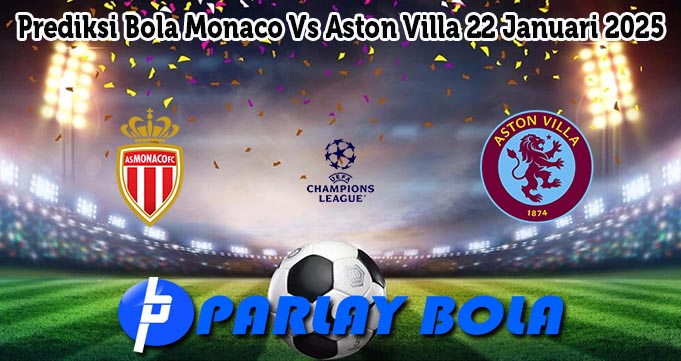 Prediksi Bola Monaco Vs Aston Villa 22 Januari 2025