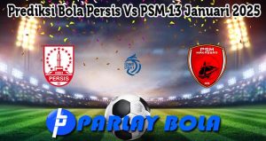 Prediksi Bola Persis Vs PSM 13 Januari 2025