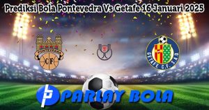 Prediksi Bola Pontevedra Vs Getafe 16 Januari 2025