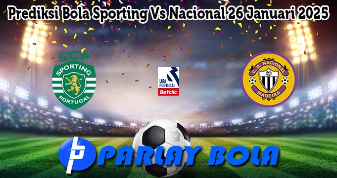 Prediksi Bola Sporting Vs Nacional 26 Januari 2025