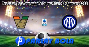 Prediksi Bola Venezia Vs Inter Milan 12 Januari 2025