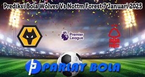 Prediksi Bola Wolves Vs Nottm Forest 7 Januari 2025