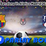 Prediksi Bola Barcelona Vs Atletico Madrid 26 Februari 2025