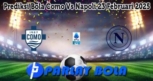 Prediksi Bola Como Vs Napoli 23 Februari 2025