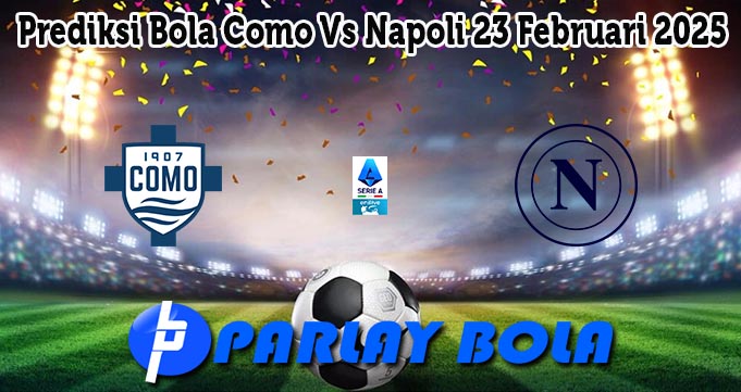 Prediksi Bola Como Vs Napoli 23 Februari 2025