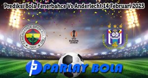 Prediksi Bola Fenerbahce Vs Anderlecht 14 Februari 2025