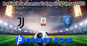 Prediksi Bola Juventus Vs Empoli 27 Februari 2025