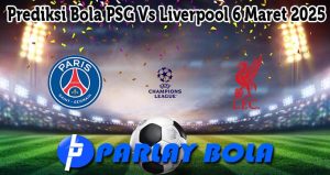 Prediksi Bola PSG Vs Liverpool 6 Maret 2025