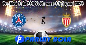 Prediksi Bola PSG Vs Monaco 8 Februari 2025