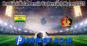 Prediksi Bola Persib Vs Persik 5 Maret 2025