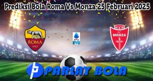 Prediksi Bola Roma Vs Monza 25 Februari 2025