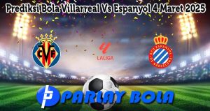 Prediksi Bola Villarreal Vs Espanyol 4 Maret 2025