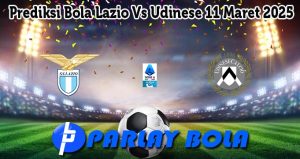 Prediksi Bola Lazio Vs Udinese 11 Maret 2025