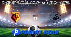 Prediksi Bola Watford Vs Swansea 13 Maret 2025