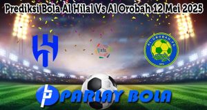 Prediksi Bola Al Hilal Vs Al Orobah 12 Mei 2025