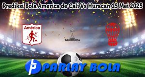 Prediksi Bola America de Cali Vs Huracan 15 Mei 2025