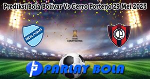 Prediksi Bola Bolivar Vs Cerro Porteno 29 Mei 2025
