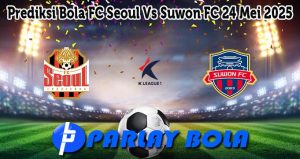 Prediksi Bola FC Seoul Vs Suwon FC 24 Mei 2025