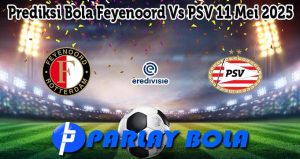 Prediksi Bola Feyenoord Vs PSV 11 Mei 2025