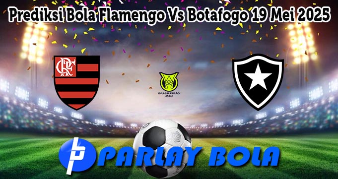 Prediksi Bola Flamengo Vs Botafogo 19 Mei 2025