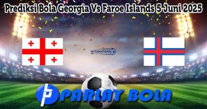 Prediksi Bola Georgia Vs Faroe Islands 5 Juni 2025