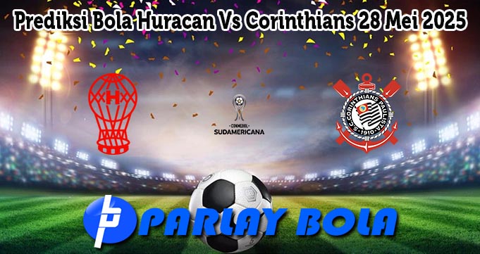 Prediksi Bola Huracan Vs Corinthians 28 Mei 2025