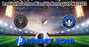Prediksi Bola Inter Miami Vs Montreal 29 Mei 2025