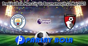 Prediksi Bola Man City Vs Bournemouth 21 Mei 2025