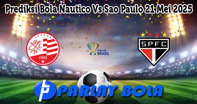 Prediksi Bola Nautico Vs Sao Paulo 21 Mei 2025