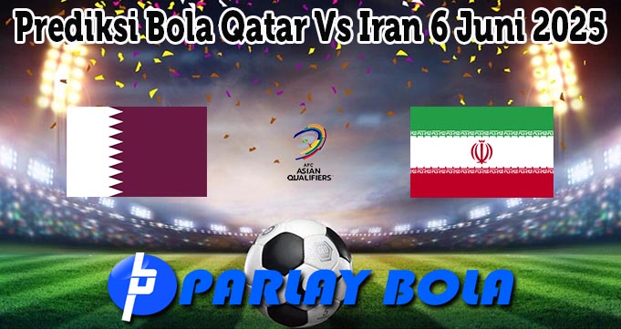 Prediksi Bola Qatar Vs Iran 6 Juni 2025
