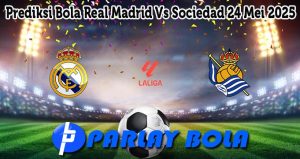 Prediksi Bola Real Madrid Vs Sociedad 24 Mei 2025
