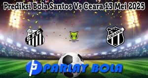 Prediksi Bola Santos Vs Ceara 13 Mei 2025