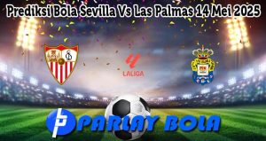 Prediksi Bola Sevilla Vs Las Palmas 14 Mei 2025