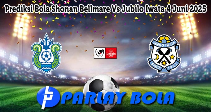 Prediksi Bola Shonan Bellmare Vs Jubilo Iwata 4 Juni 2025