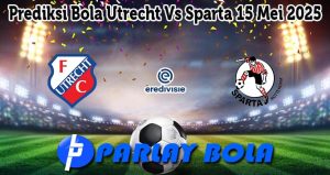 Prediksi Bola Utrecht Vs Sparta 15 Mei 2025