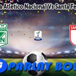 Prediksi Bola Atletico Nacional Vs Santa Fe 9 Juni 2025
