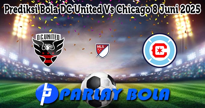 Prediksi Bola DC United Vs Chicago 8 Juni 2025