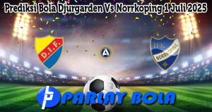 Prediksi Bola Djurgarden Vs Norrkoping 1 Juli 2025