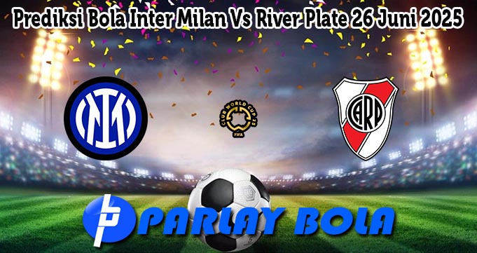 Prediksi Bola Inter Milan Vs River Plate 26 Juni 2025