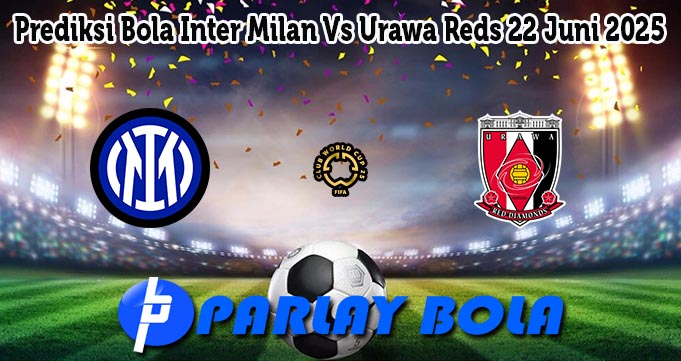 Prediksi Bola Inter Milan Vs Urawa Reds 22 Juni 2025