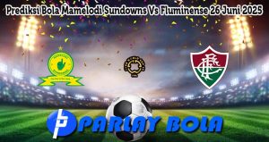 Prediksi Bola Mamelodi Sundowns Vs Fluminense 26 Juni 2025