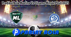 Prediksi Bola Maxline Vs Dinamo Minsk 3 Juli 2025