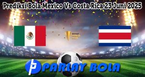 Prediksi Bola Mexico Vs Costa Rica 23 Juni 2025