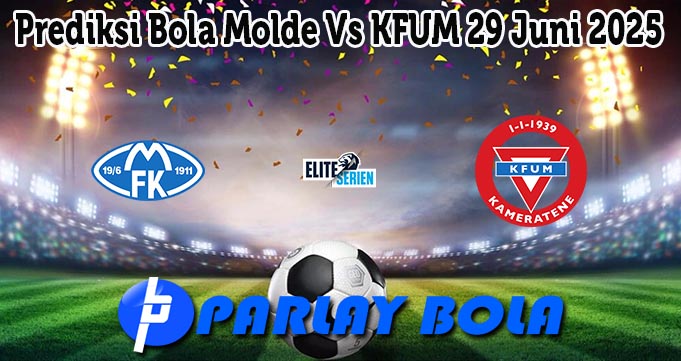 Prediksi Bola Molde Vs KFUM 29 Juni 2025
