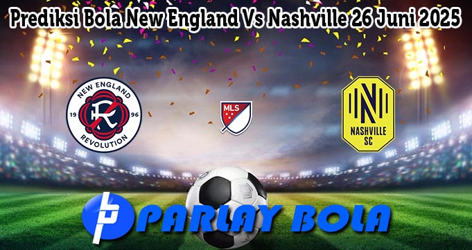 Prediksi Bola New England Vs Nashville 26 Juni 2025