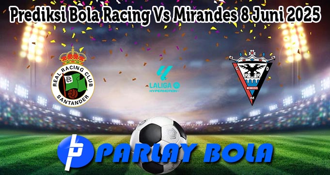 Prediksi Bola Racing Vs Mirandes 8 Juni 2025