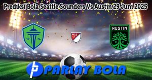 Prediksi Bola Seattle Sounders Vs Austin 29 Juni 2025
