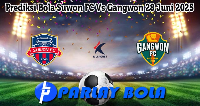 Prediksi Bola Suwon FC Vs Gangwon 28 Juni 2025