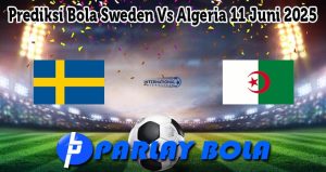 Prediksi Bola Sweden Vs Algeria 11 Juni 2025